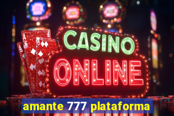 amante 777 plataforma